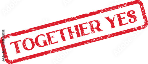 An affirmative red rubber stamp boldly states Together Yes indicating agreement and shared commitment