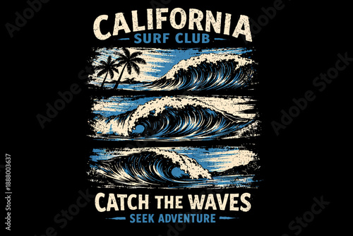 California Surf Club Vintage T-Shirt Design: Grunge screen print illustration of huge breaking ocean waves, tropical palms, and "Catch the Waves Seek Adventure" text.
