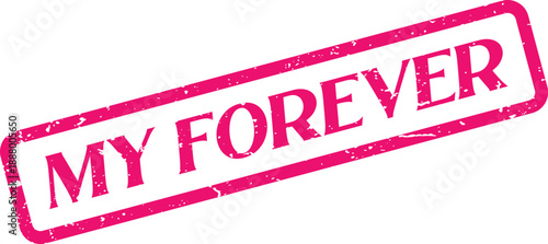 Bold pink distressed rubber stamp impression affirming the timeless declaration My Forever