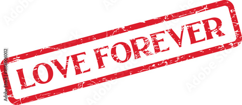 Grungy red LOVE FOREVER stamp symbolizing eternal devotion and enduring romantic pledges