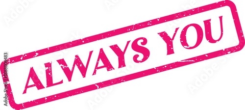 Vibrant pink Always You textured rubber stamp conveying personal devotion and an exclusive bond