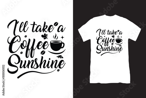 I’ll Take a Coffee and Sunshine Minimalist Typography T Shirt Design