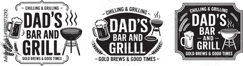 Dad's bar and grill chilling and grilling gold brews good times barbecue typography for label