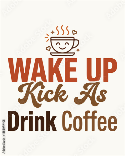 Wake Up Kick Ass Drink Coffee Bold Coffee Typography T Shirt Design