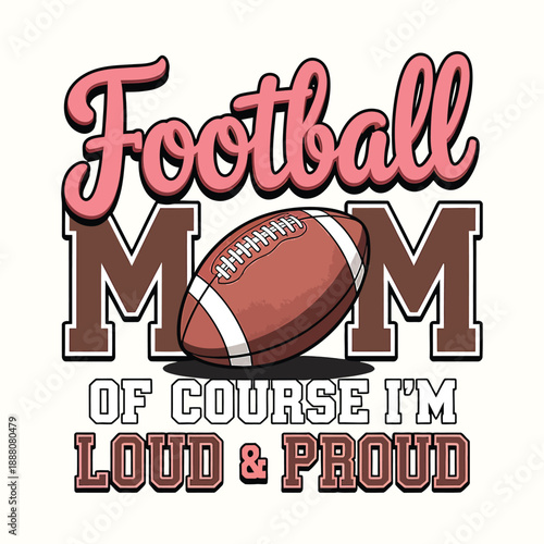 Football Mom Loud and Proud Sports Enthusiast Apparel Graphic