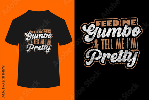 Gumbo Louisiana Cuisine Feed Me Gumbo And Tell Me I’m Pretty T-Shirt
