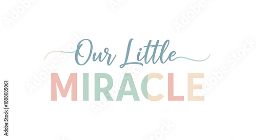 Inspirational quote Our Little Miracle in colorful pastel typography
