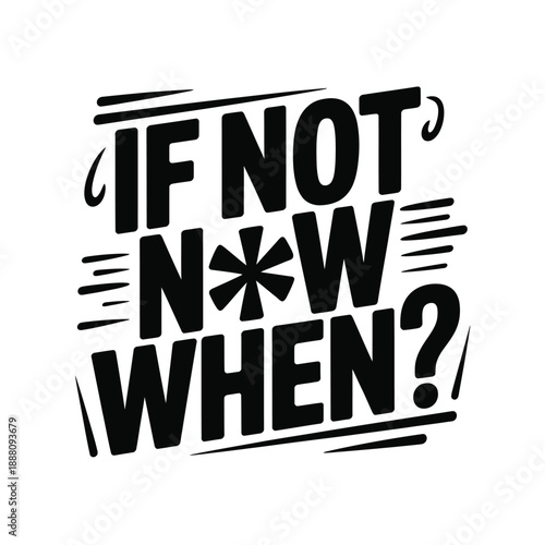 Bold typographic design featuring the phrase if not now when