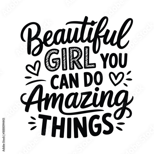Hand lettered typography proclaims beautiful girl you can do amazing things
