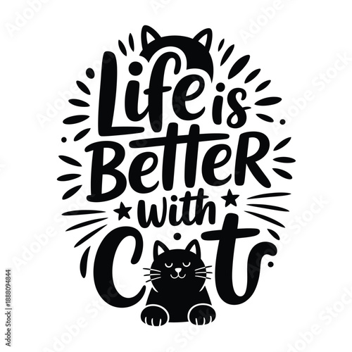 Life is better with cats A motivational lettering design featuring a feline