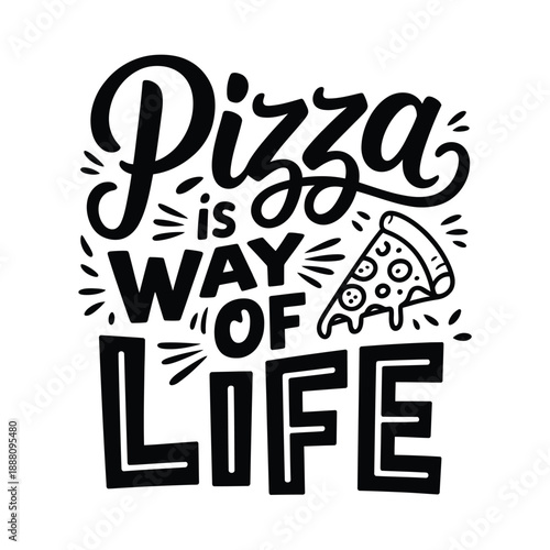 Pizza is way of life a black and white typographic illustration with slice