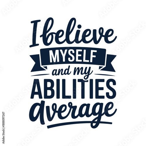 Inspirational typography print displaying the phrase i believe myself and my abilities