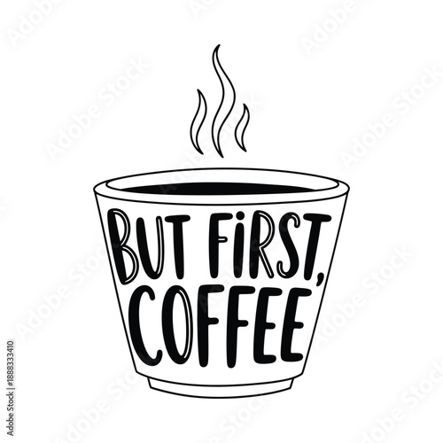 Hand drawn minimalist coffee cup with lettering but first coffee text