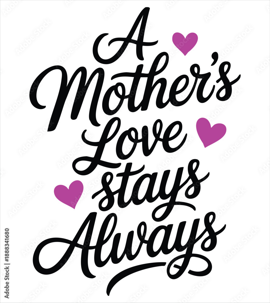 Obraz premium A Mothers Love Stays Always Typography family mother's day on isolated white background