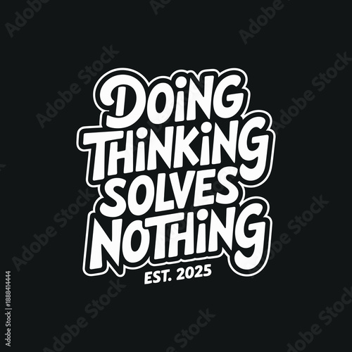 Motivational quote lettering design about doing and thinking on black background for t-shirt print and apparel