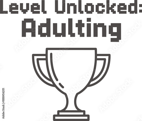 Level Unlocked Adulting Funny Achievement Trophy Illustration