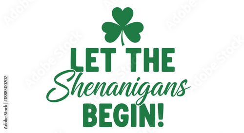 A festive St. Patrick's Day graphic with a shamrock and the phrase "LET THE Shenanigans BEGIN!" in green text.
