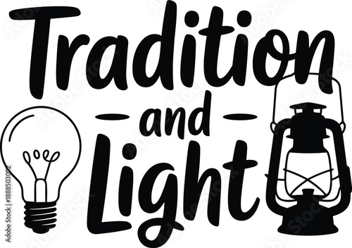Tradition and Light typography design, vintage lantern and modern light bulb vector illustration, inspirational quote for home decor and branding.