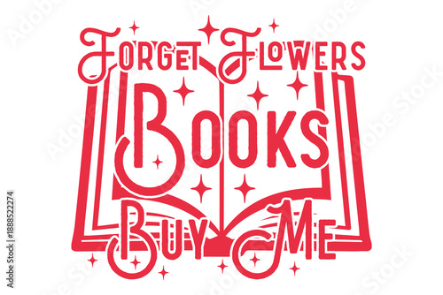 Forget Flowers Buy Me Books Valentine EPS T-shirt Design