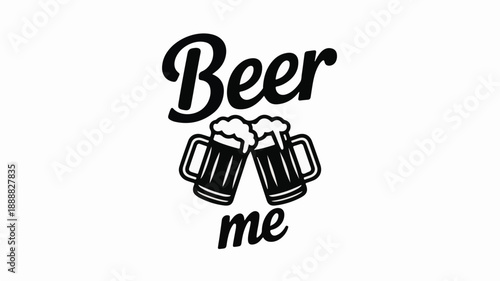 Beer Me Toasting Mugs With Froth And Bubbles Typography Keywords: beer, me, toast, cheers, drinking, beverage, alcohol, pub
