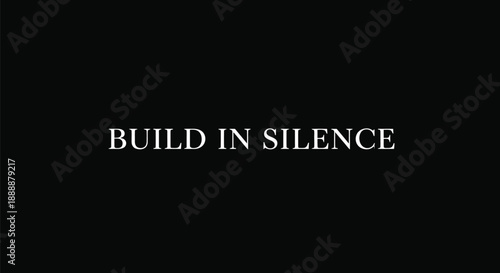 Build in Silence White Text on Black Background Motivational Quote