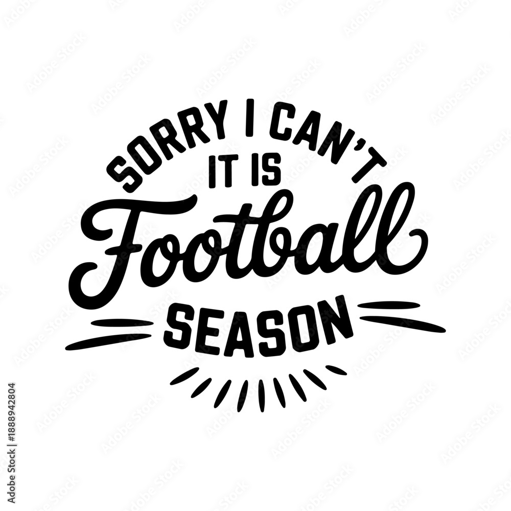 Obraz premium Sorry I Can't, It's Football Season. Vector Design Isolated on White Background