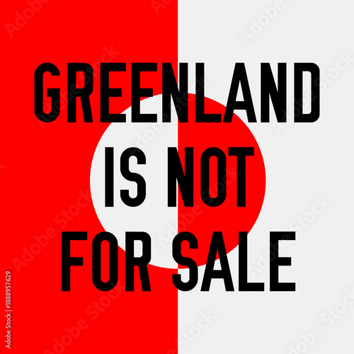 GREENLAND IS NOT FOR SALE. Protest against the annexation or purchase of Greenland. Annexation of Greenland. Flat vector illustration isolated on white background.