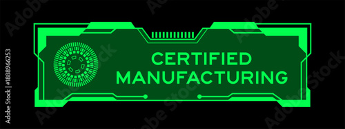 Green color of futuristic hud banner that have word certified manufacturing on user interface screen on black background