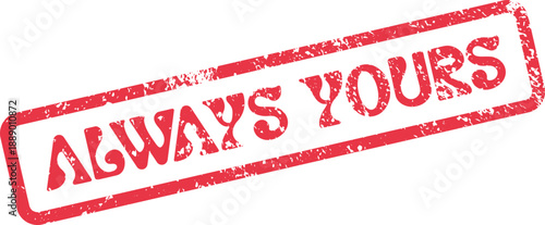 Charming Red Rubber Stamp Marking Enduring Devotion with the Phrase Always Yours