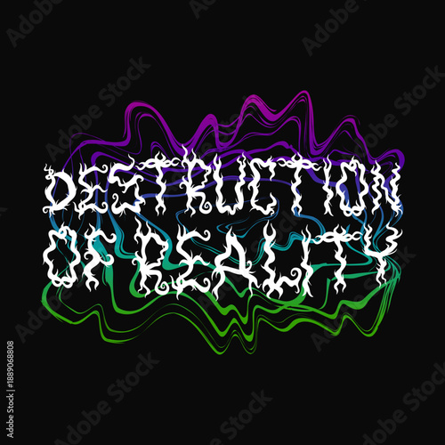 Destruction of reality quote,trippy lettering.Vector hand drawn illustration. Abstract lettering, acid, trippy,psychedelic print for t-shirt,logo,poster art concept
