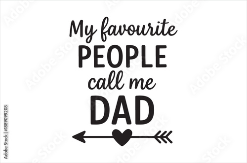 A typographic design proclaims my favourite people call me dad with a heart and arrow