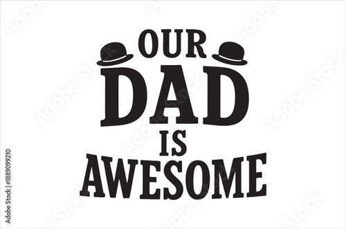 A bold black graphic proclaims our dad is awesome with whimsical hat illustrations