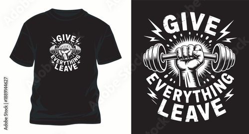 Give everything leave bodybuilding gym t-shirt design featuring hand holding dumbbell with light rays