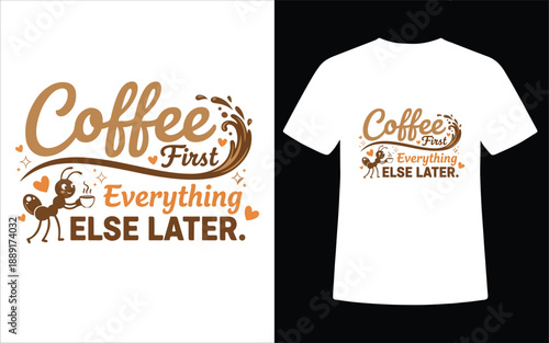 Coffee First Everything Else Later Cute Typography T Shirt Design with Ant Illustration