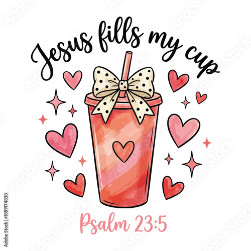 Jesus Fills My Cup Christian Illustration Psalm 23:5
