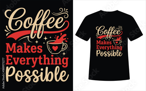 Coffee Makes Everything Possible Typography T Shirt Design with Coffee Cup Illustration