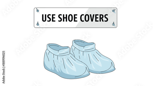 Instructional sign stating use shoe covers is placed above a pair of light blue disposable medical shoe covers on a white background.