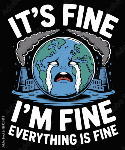 It's Okay, I'm fine, Everything is is fine Save Earth Funny