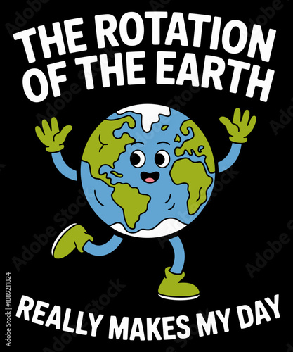 The Rotation Of The Earth Really Makes My Day Earth Day