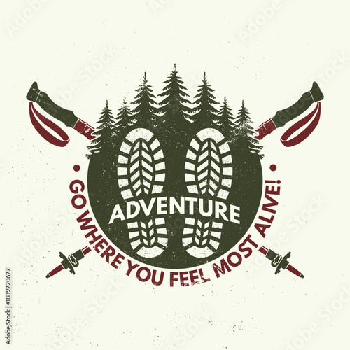 Go where you feel most alive, patch design. Vector. Extreme adventure. Hiking related typographic quote. Design with hiking boot print, footprint