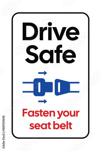 Notice Drive Safe Sign - Seatbelt Compliance Icon and Fasten Your Seat Belt Safety Signage