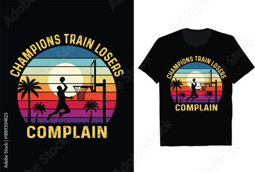 Retro Sunset Basketball Champions Train Losers Complain T Shirt Design Vector Illustration