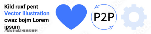 Peer-to-peer sharing, teamwork, collaboration, communication flow, process optimization, operational systems. Blue heart, P2P text with arrows and gear icon. Peer-to-peer sharing and collaboration