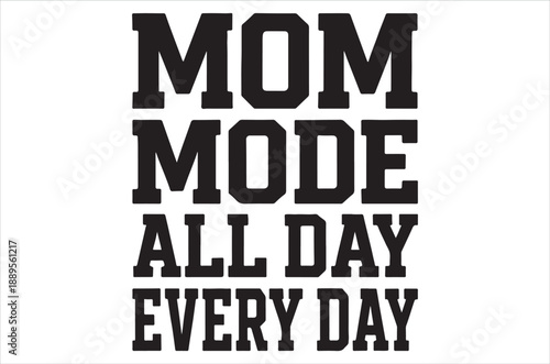 Bold text proclaims mom mode all day every day in black lettering