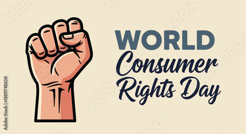 Graphic illustration of a raised fist with the text 'World Consumer Rights Day' on a beige background, symbolizing empowerment and advocacy.