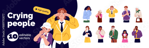 Diverse people cry set. Sad characters wipe tears from face. Depressed old and young men and women, kids are weeping, sobbing. Emotions of grief and sorrow. Flat isolated vector illustrations on white