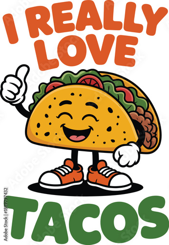 Cute cartoon taco with shoes and thumbs up saying I really love tacos