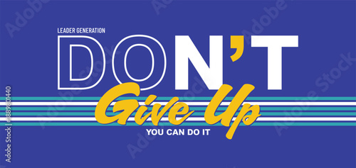 Don't give up. Stylish slogan typography tee shirt design. Motivation and inspirational quote. Clothing,t shirt,apparel and other uses.