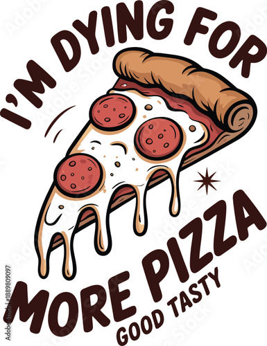 Cheese pizza slice with text I'm dying for more pizza good tasty