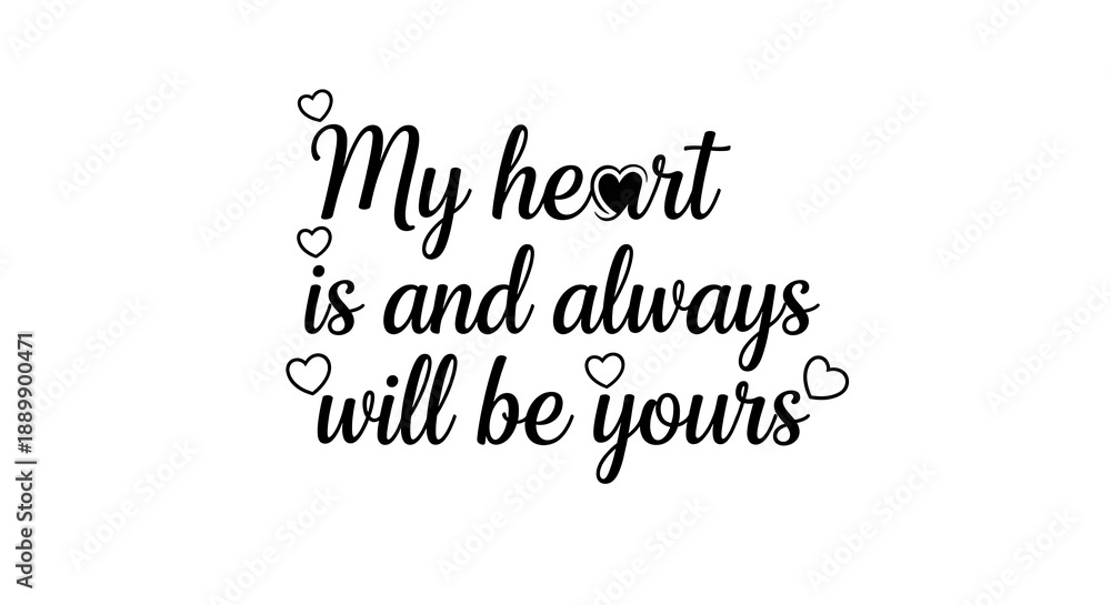 Fototapeta premium My heart is and always will be yours, a timeless expression of love and commitment